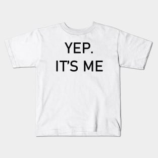 Yep It's me Kids T-Shirt